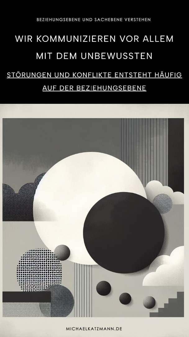 Beziehungsebene und Sachebene verstehen\_Kommunikation findet vor allem auf der unbewussten ebene statt und auf der Beziehungsebene finden die meisten Störungen statt