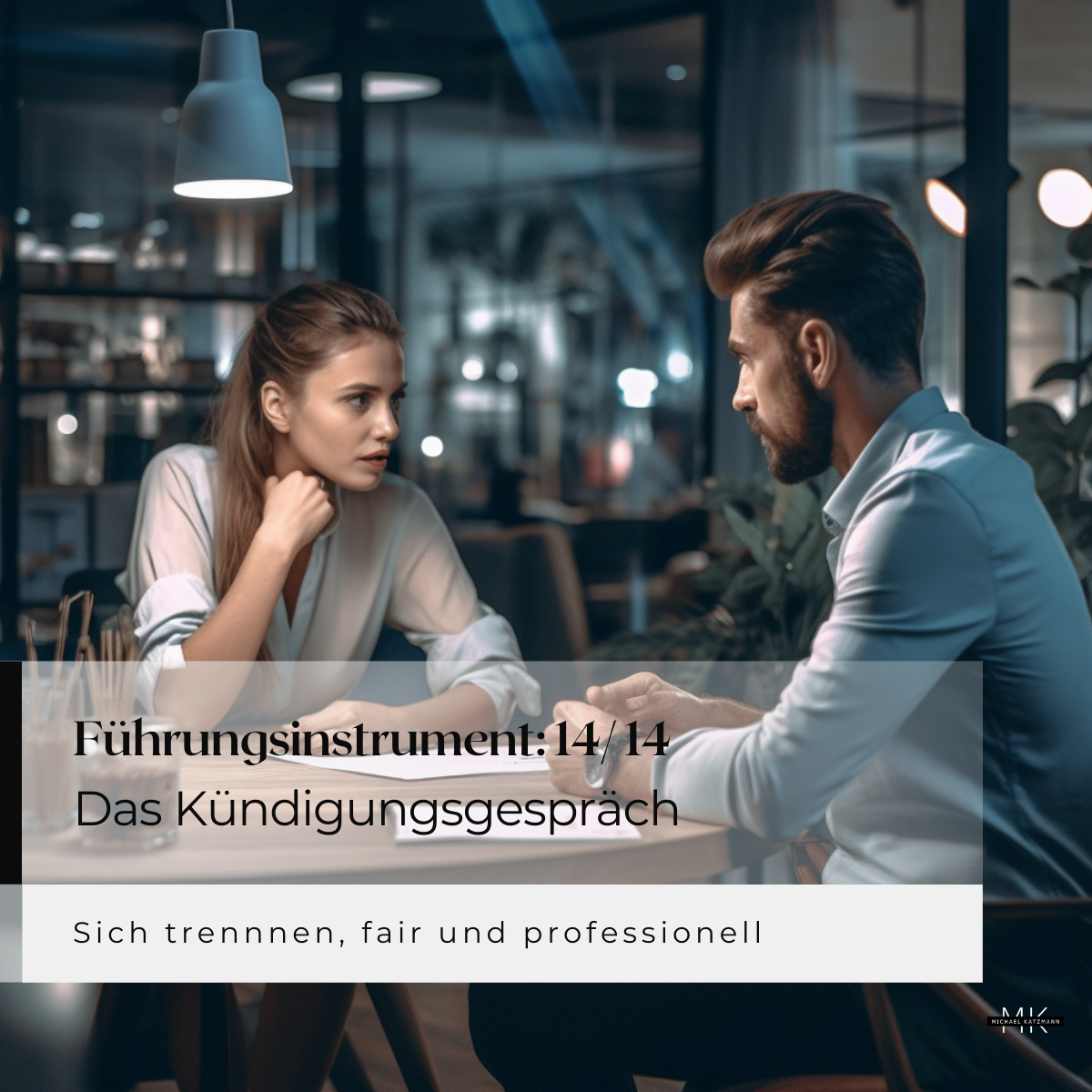 14 von 14 Führungsinstrumente Michael Katzmann MichaelKatzmann.de Das Kündigungsgespräch