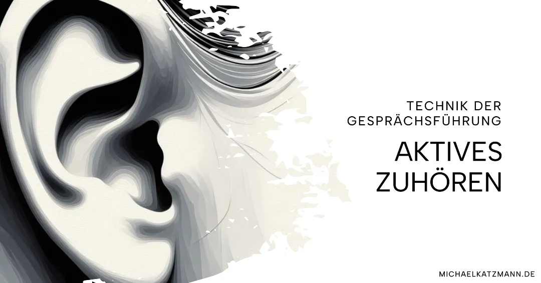 Grundlagen erfolgreicher Gesprächsführung: Gesprächstechnik aktives Zuhören