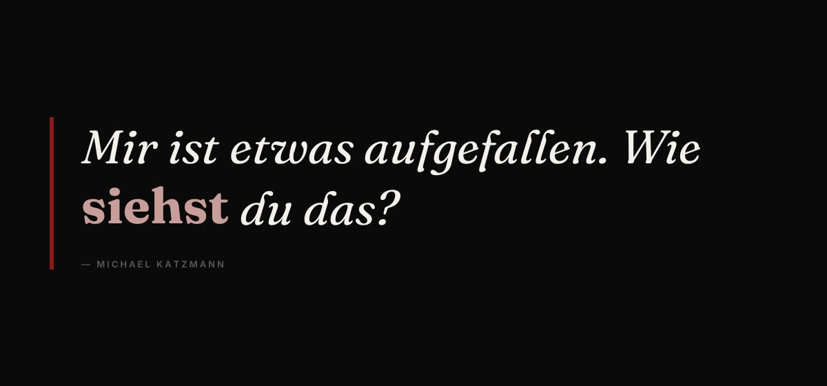 Kernsatz: Mir ist etwas aufgefallen. Wie siehst du das? Die Formel aus Beobachtung und Frage, mit der du ein Mitarbeitergespräch öffnest.