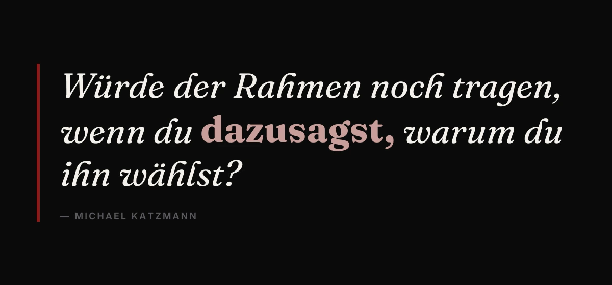 Die Probe gegen Manipulation beim Reframing: Würde der Rahmen noch tragen, wenn du dazusagst, warum du ihn wählst?
