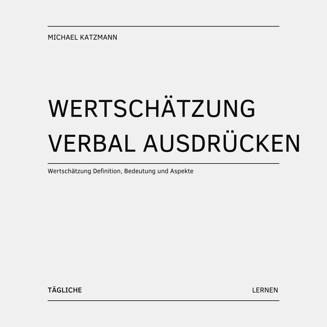 Wertschätzung Definition, Bedeutung und Aspekte\_Wertschätzung verbal ausdrücken